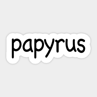 Papyrus in Comic Sans Sticker